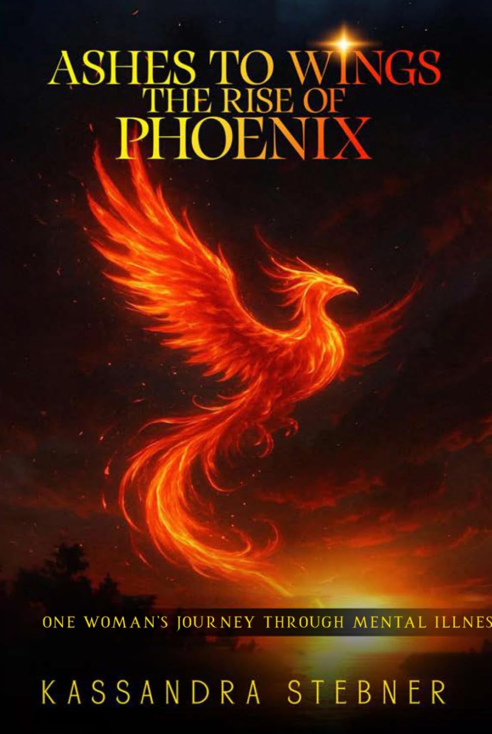 Ashes to Wings The Rise of the Phoenix: One Woman’s Journey Through Mental Illness