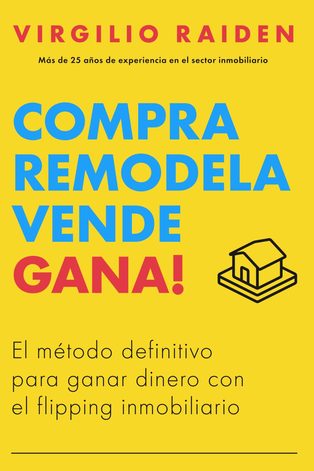 COMPRA REMODELA VENDE GANA: El Método Definitivo de Flipping Inmobiliario