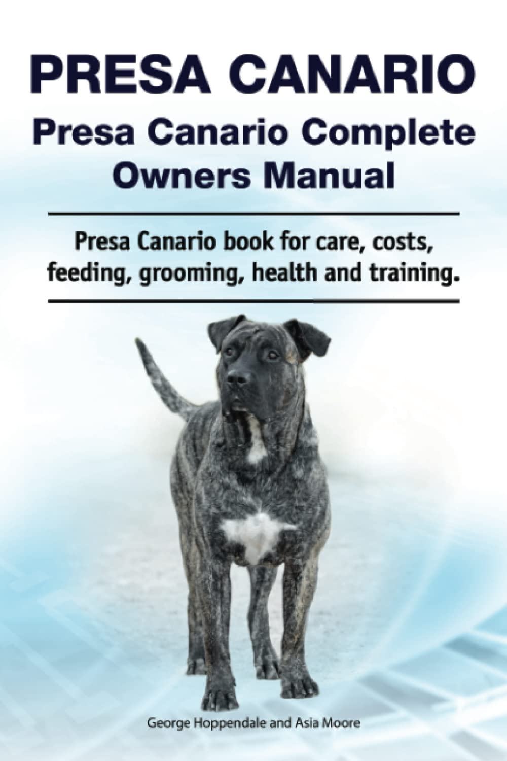 Presa Canario. Presa Canario Complete Owners Manual. Presa Canario book for care, costs, feeding, grooming, health and training.