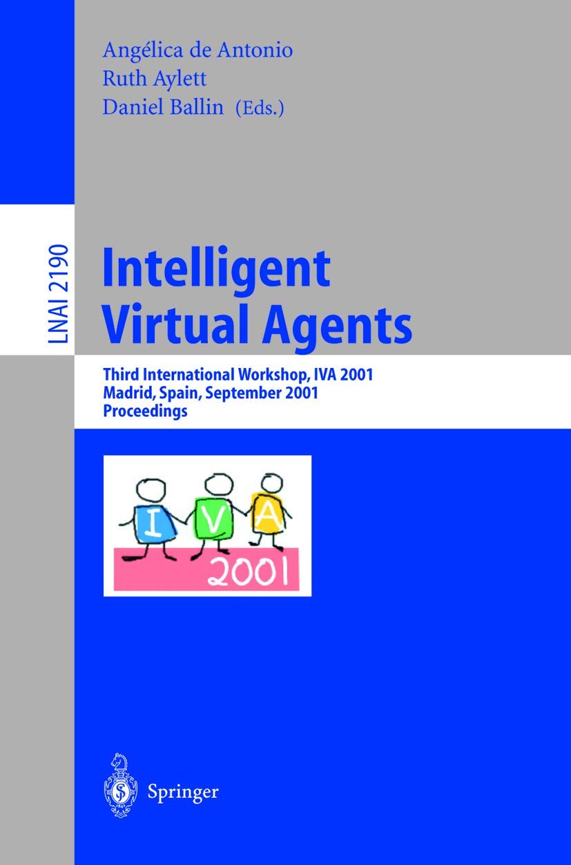 Intelligent Virtual Agents: Third International Workshop, IVA 2001, Madrid, Spain, September 10-11, 2001. Proceedings: 2190 (Lecture Notes in Computer Science, 2190)