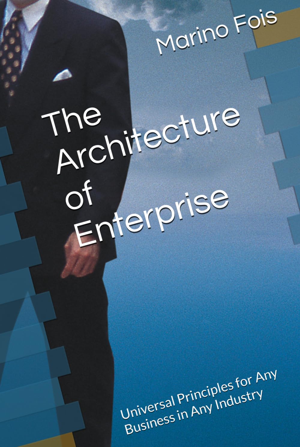 The Architecture of Enterprise: Universal Principles for Any Business in Any Industry