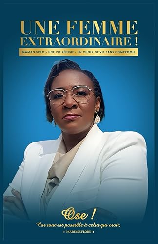 UNE FEMME EXTRAORDINAIRE !: Maman solo – Une vie réussie - Un choix de vie sans compromis