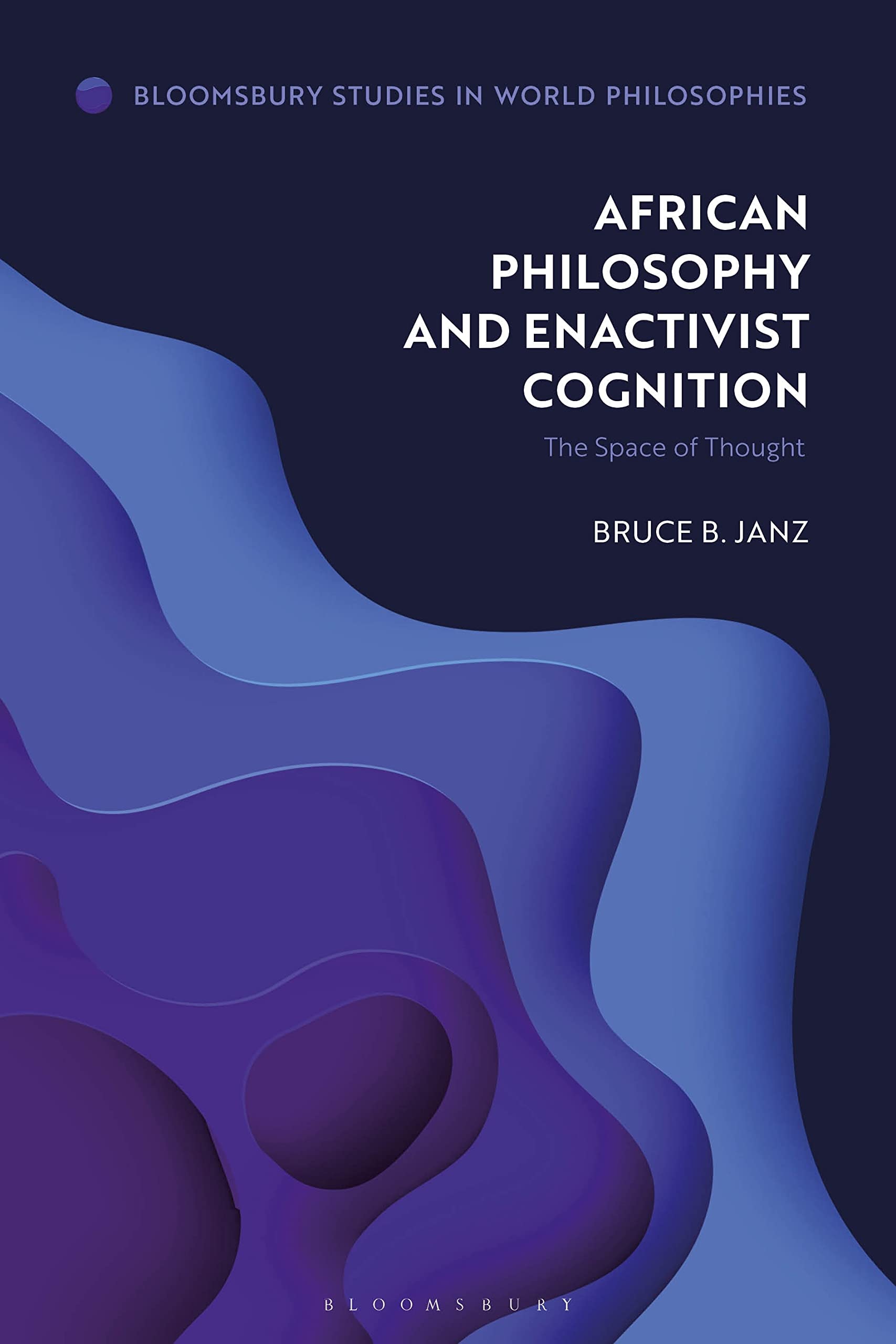 African Philosophy and Enactivist Cognition: The Space of Thought (Bloomsbury Studies in World Philosophies)