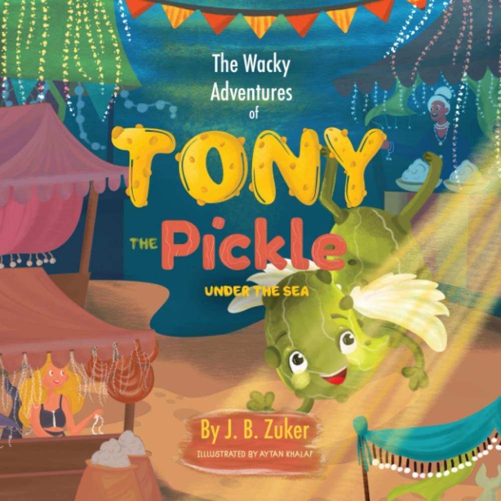 The Wacky Adventures of Tony The Pickle Under The Sea: Children's Adventure Pickle Book Series