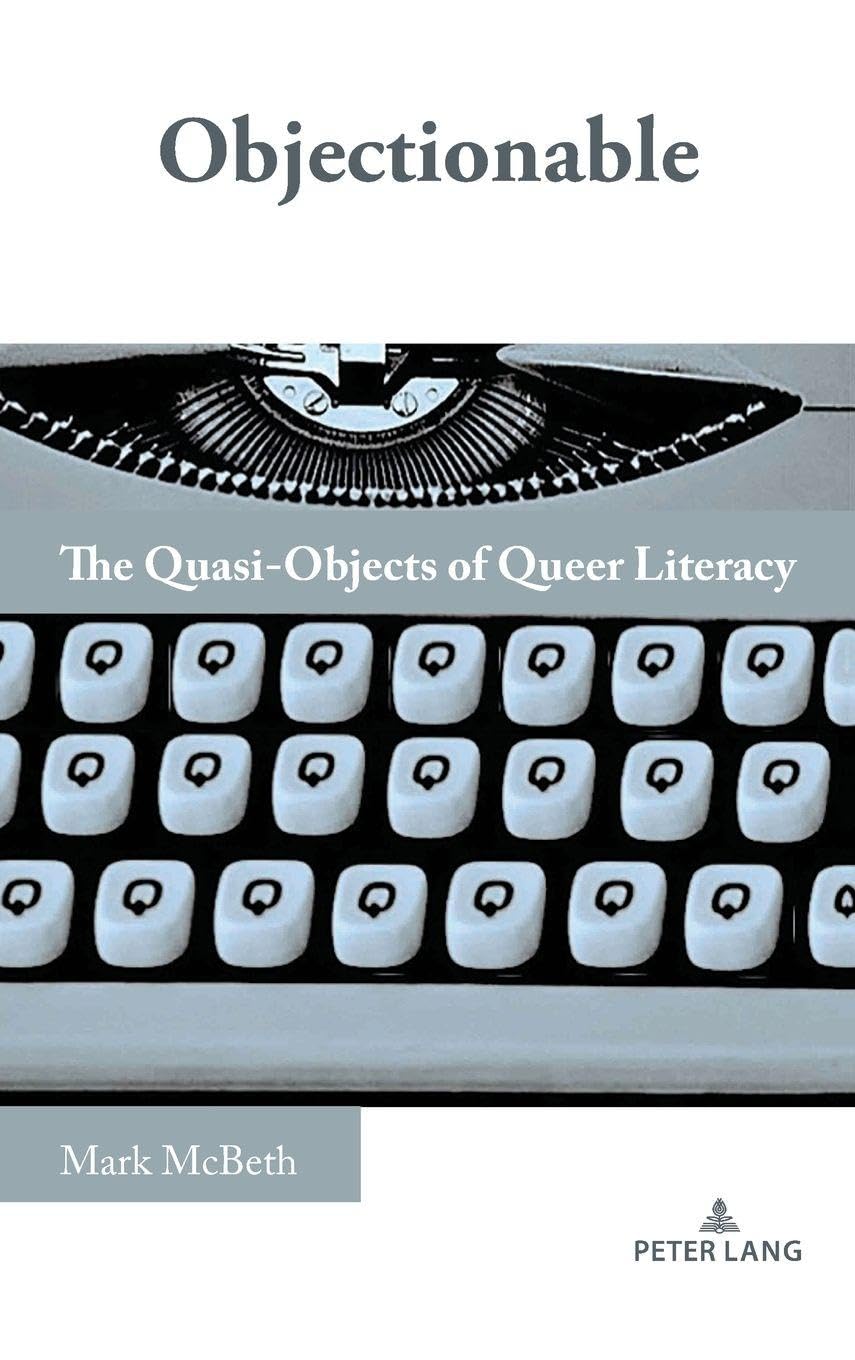 Objectionable: The Quasi-Objects of Queer Literacy (Studies in Composition and Rhetoric, 28)