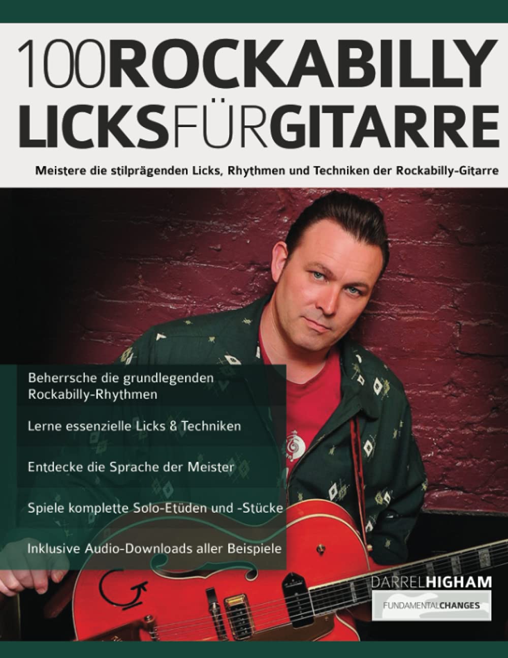 Darrel Higham100 Rockabilly-Licks für Gitarre: Meistere die stilprägenden Licks, Rhythmen und Techniken der Rockabilly-Gitarre