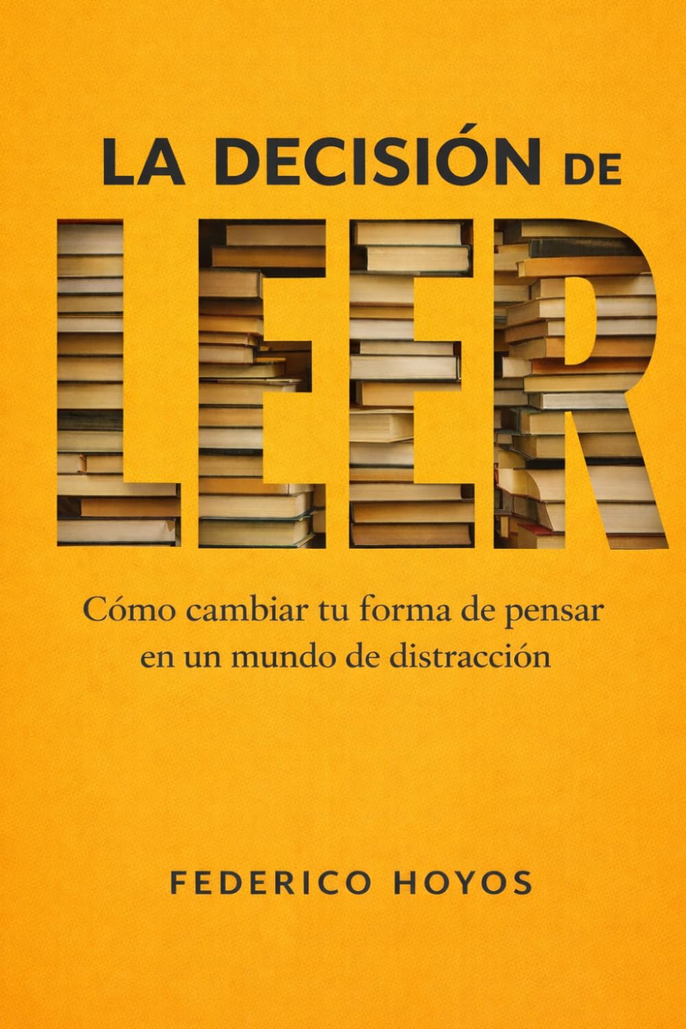 La decisión de leer: La decisión que puede cambiar tu forma de pensar en un mundo de distracción