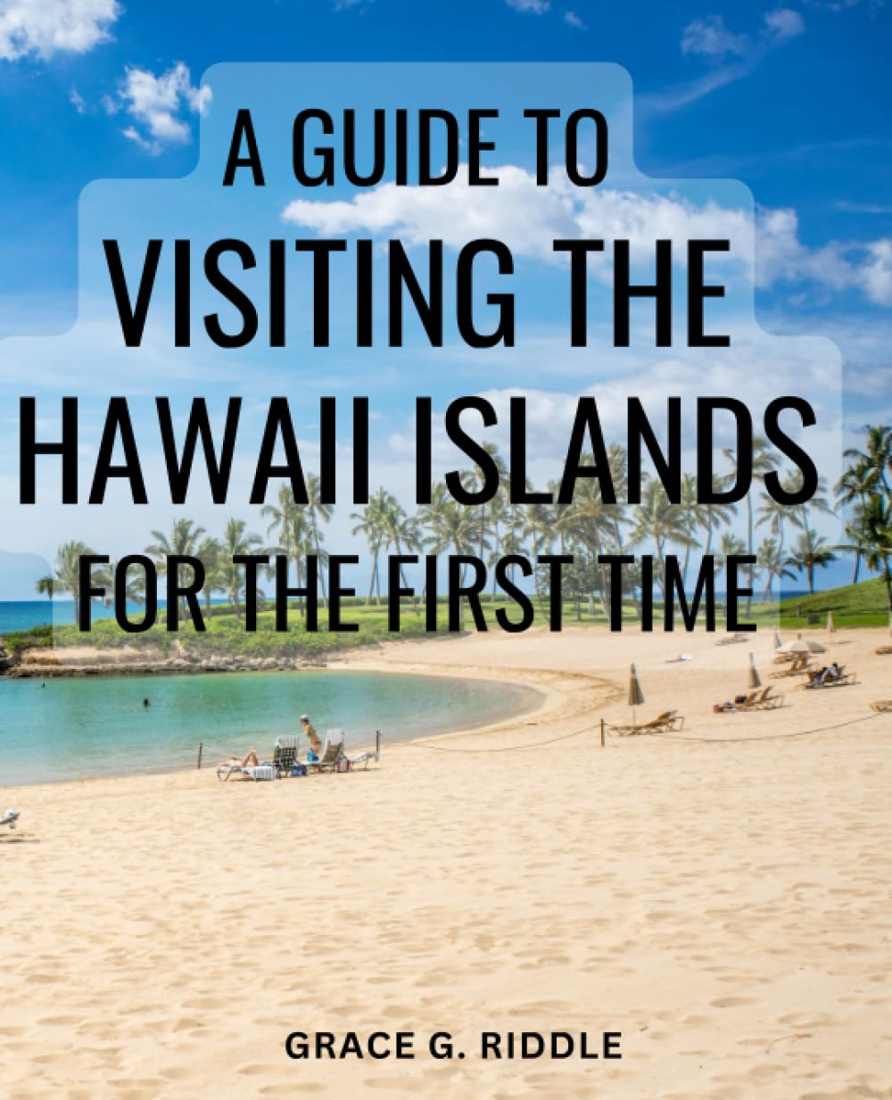 A Guide To Visiting The Hawaii Islands For The First Time: Discover the ...