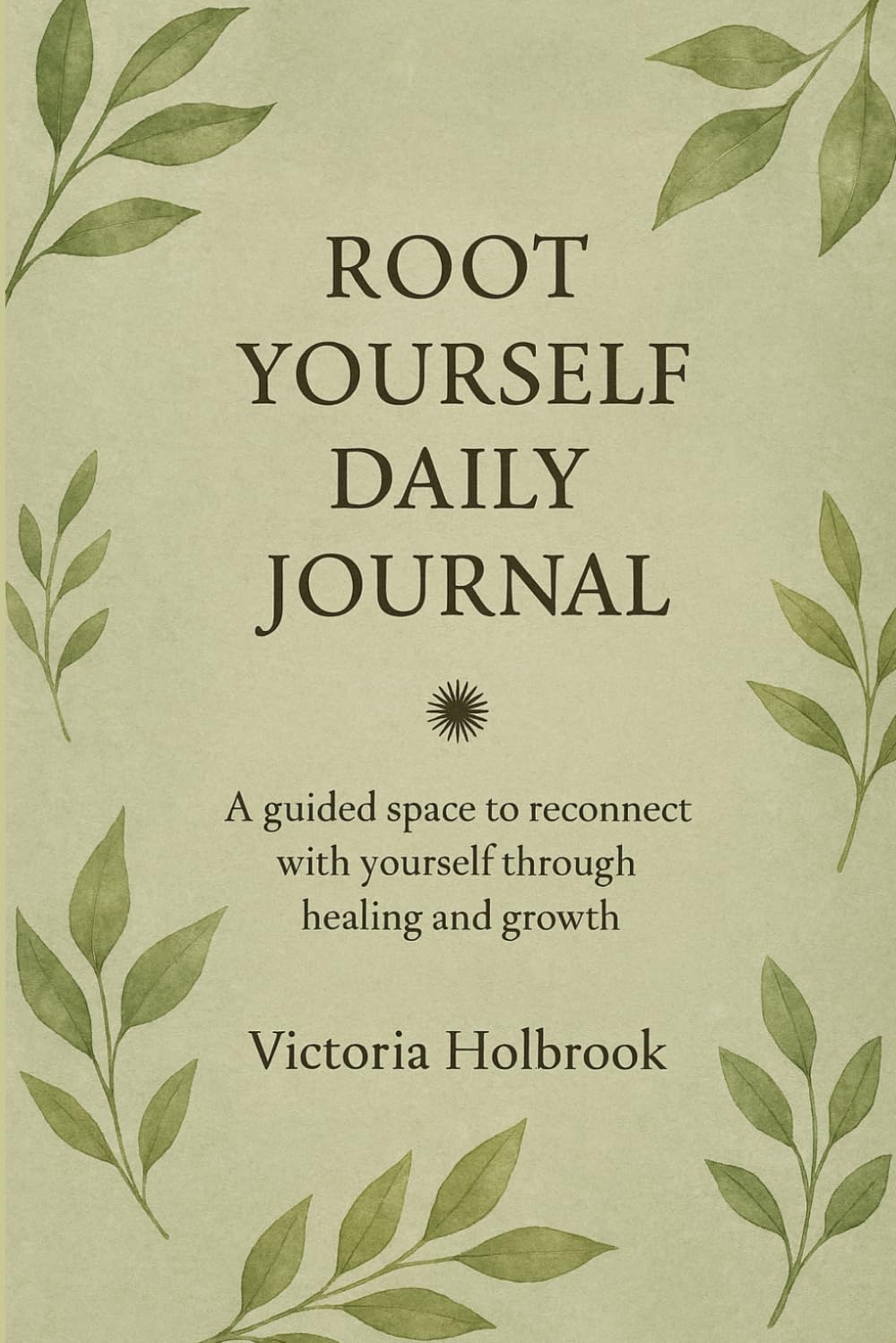 Root Yourself Daily Journal: A guided space to reconnect with yourself through healing and growth