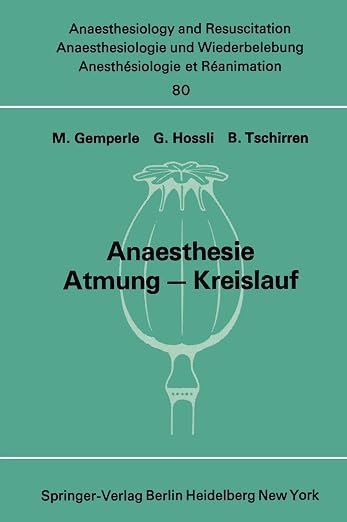 Anaesthesie Atmung ― Kreislauf: Beiträge zu den Themen „Anaesthesie und Atmung“ und „Anaesthesie und Kreislauf“ der XII. Gemeinsamen Tagung der ... Intensive Care Medicine, 80) (German Edition)
