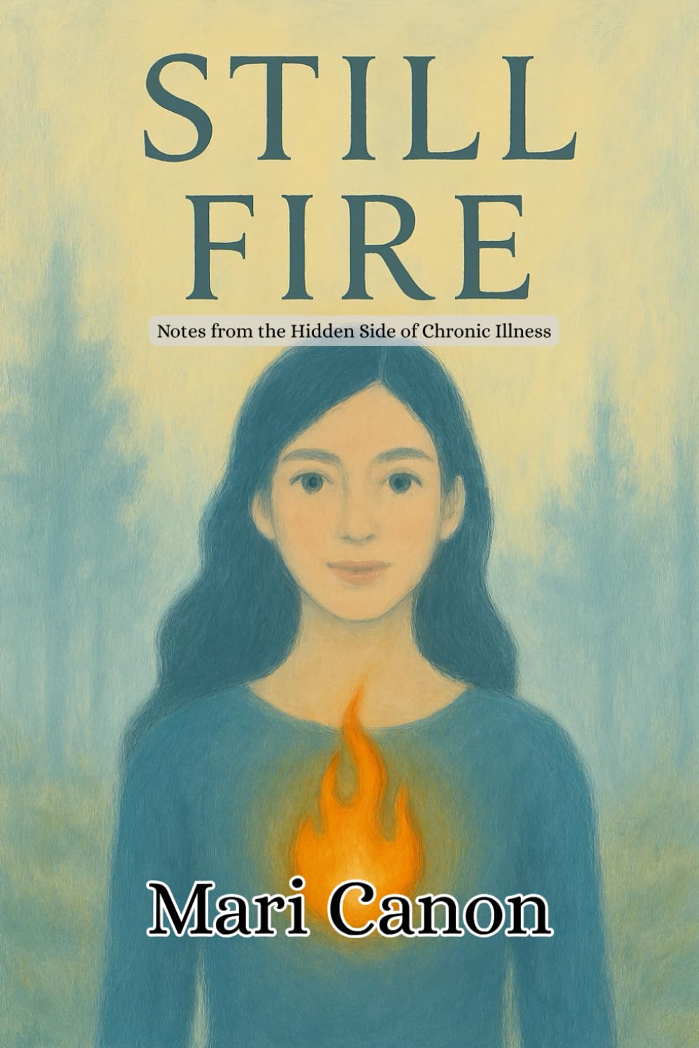 Still Fire: Notes from the Hidden Side of Chronic Illness