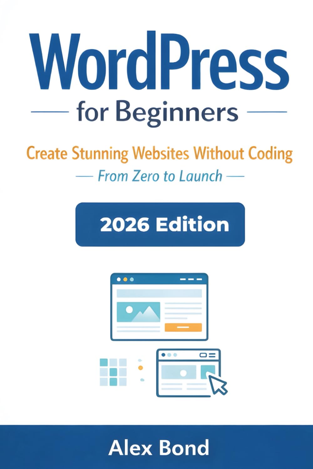 WordPress for Beginners: The Ultimate Step-by-Step Guide to Build a Website, Blog, or Online Business — No Coding Required