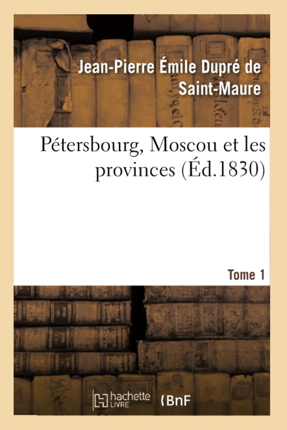 Pétersbourg, Moscou et les provinces Tome 1 (Histoire)