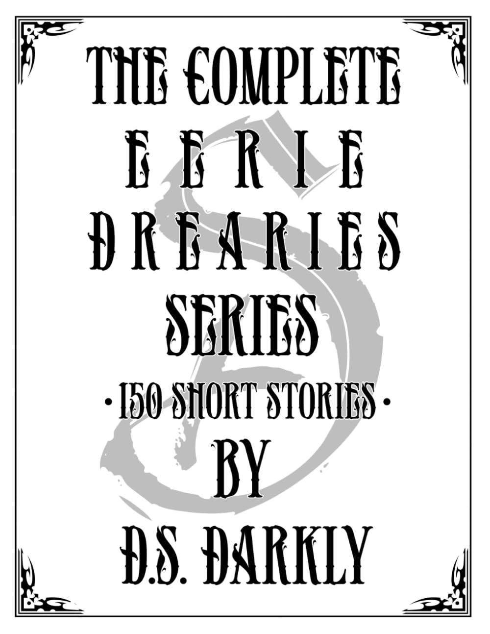 The Complete Eerie Drearies Series: 150 Stories