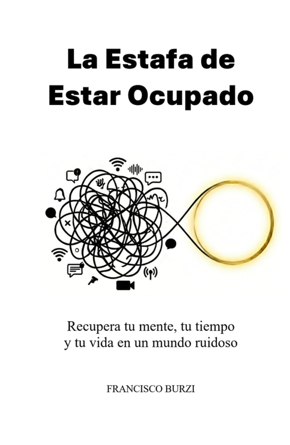 La Estafa de Estar Ocupado: Recupera tu mente, tu tiempo y tu vida en un mundo ruidoso