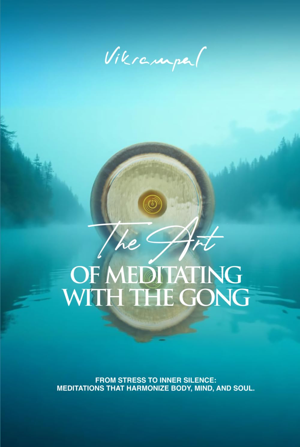The art of meditating with the gong: From stress to inner silence: meditations that harmonize body, mind, and soul.