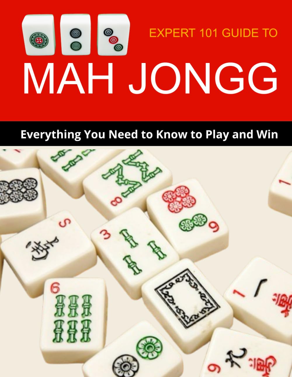 Expert 101 Guide to Mah Jongg : Everything You Need to Know to Play and Win