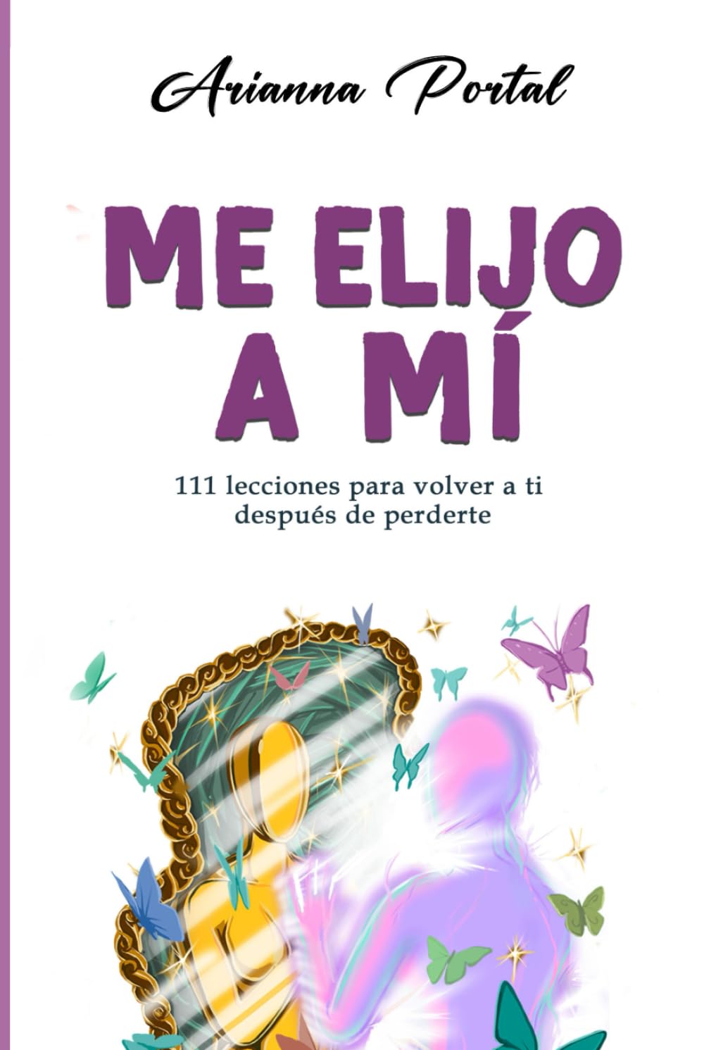 Me elijo a mí: 111 lecciones para volver a ti después de perderte