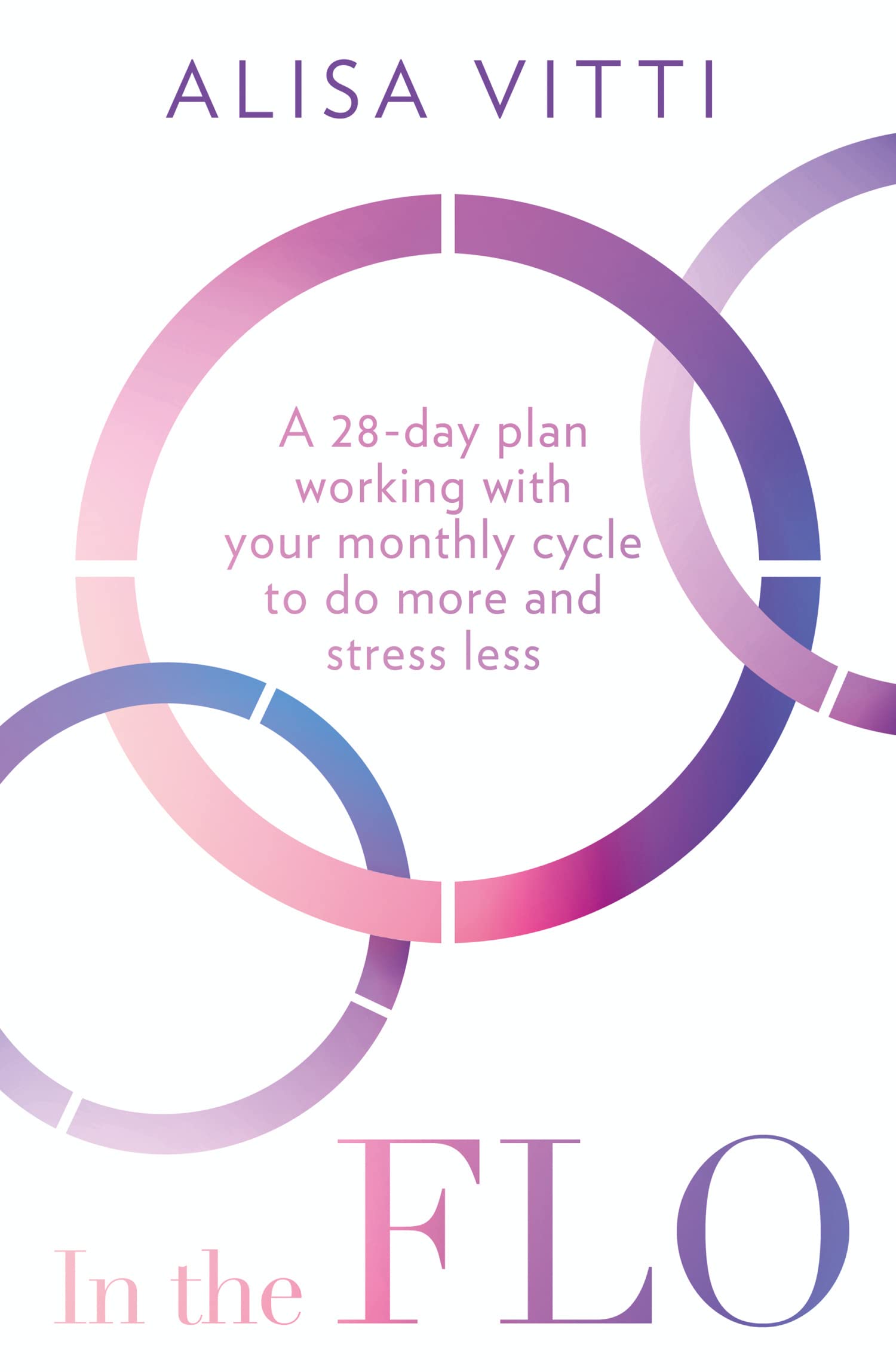 In the FLO: A 28-Day Plan Working with Your Monthly Cycle to Do More and Stress Less Paperback – Import, 23 January 2020