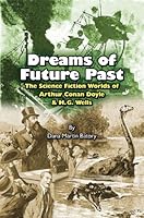 Dreams of Future Past : The Science Fiction Worlds of Arthur Conan Doyle and H. G. Wells 0938501518 Book Cover