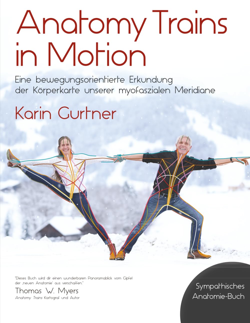 Anatomy Trains in Motion: Eine bewegungsorientierte Erkundung der Körperkarte unserer myofaszialen Meridiane (Fascia Movement, Band 1)