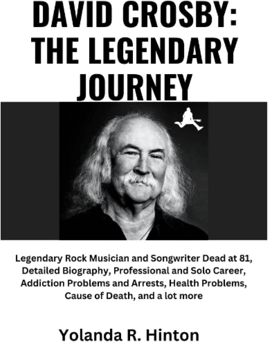 DAVID CROSBY: THE LEGENDARY JOURNEY: Legendary Rock Musician and Songwriter Dead at 81, Detailed Biography, Professional and Solo Career, Addiction Problems and Arrests, Health Problems, Cause of Deat
