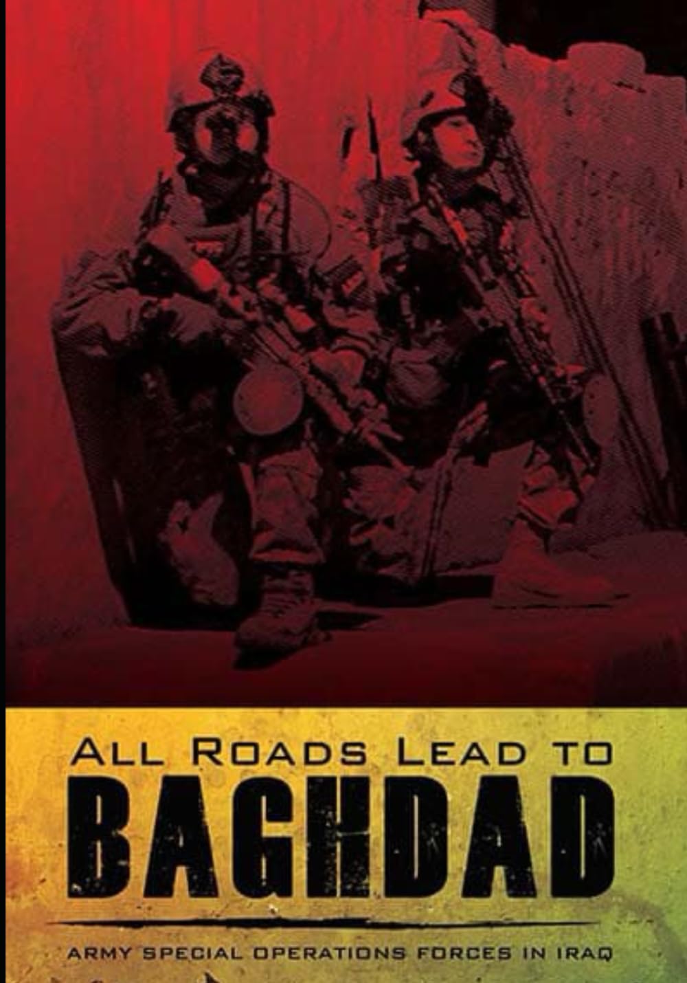 All Roads Lead to BAGHDAD: Army Special Operations Forces in Iraq