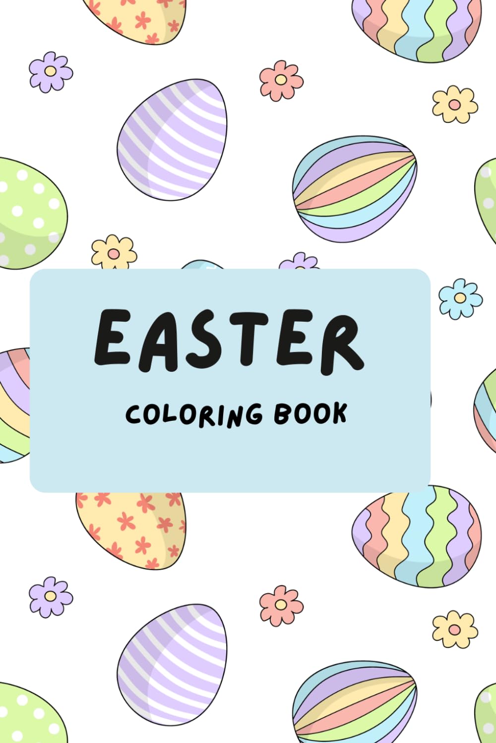 Easter Coloring Book for Kids: Fun and Cute Easter Eggs, Bunnies, Chicks, and Spring Coloring Pages for Preschool and Kindergarten: A Fun and Simple ... Spring with Coloring, Creativity, and Joy