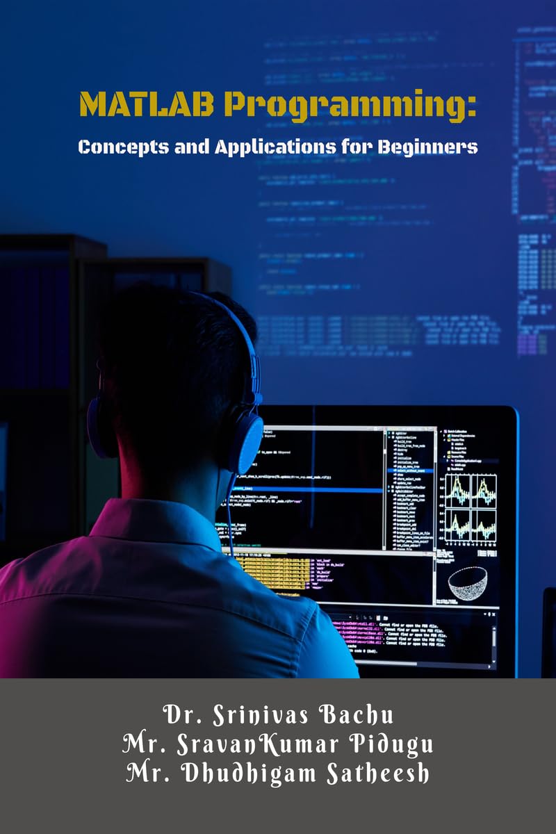 MATLAB Programming: Concepts and Applications for Beginners: A Step-by-Step Guide for Engineering Students and Beginners