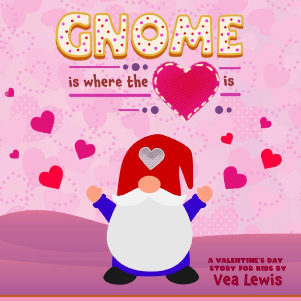 Gnome is Where the Heart is: A Valentine's Day Story for Kids (Holiday Hollow Books)