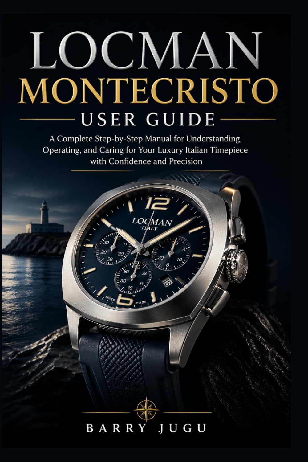 Locman Montecristo User Guide: A Complete Step-by-Step Manual for Understanding, Operating, and Caring for Your Luxury Italian Timepiece with Confidence and Precision (Luxury Italian Watches Guide)