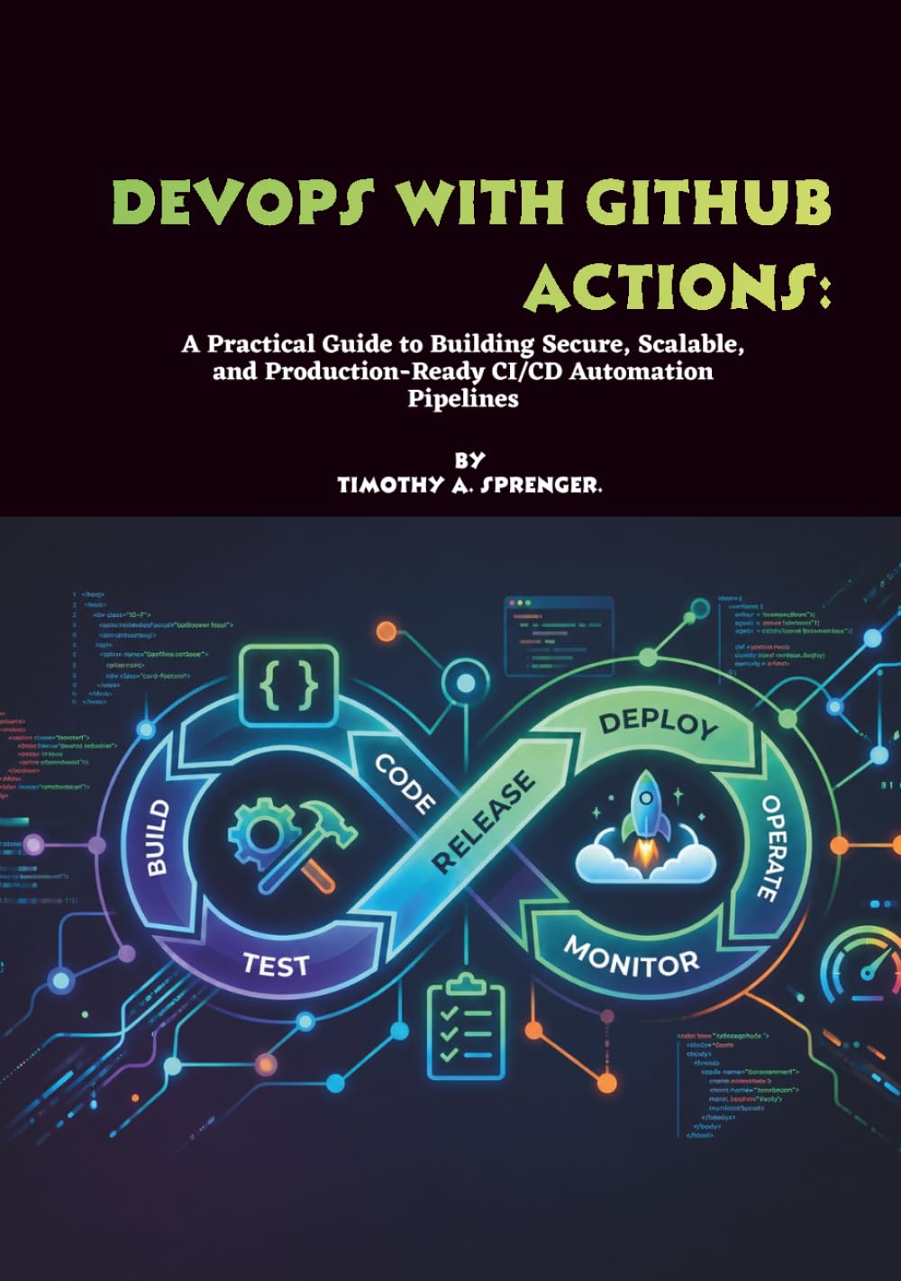 DevOps with GitHub Actions: A Practical Guide to Building Secure, Scalable, and Production-Ready CI/CD Automation Pipelines