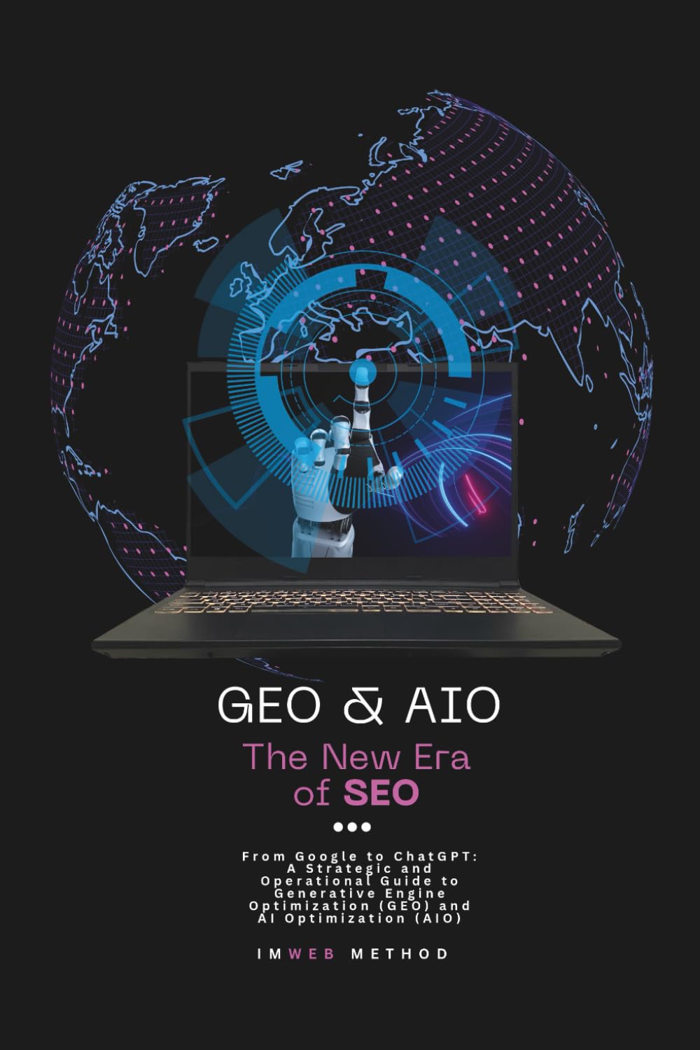 GEO & AIO - The New Era of SEO: From Google to ChatGPT: A Strategic and Operational Guide to Generative Engine Optimization (GEO) and AI Optimization (AIO)