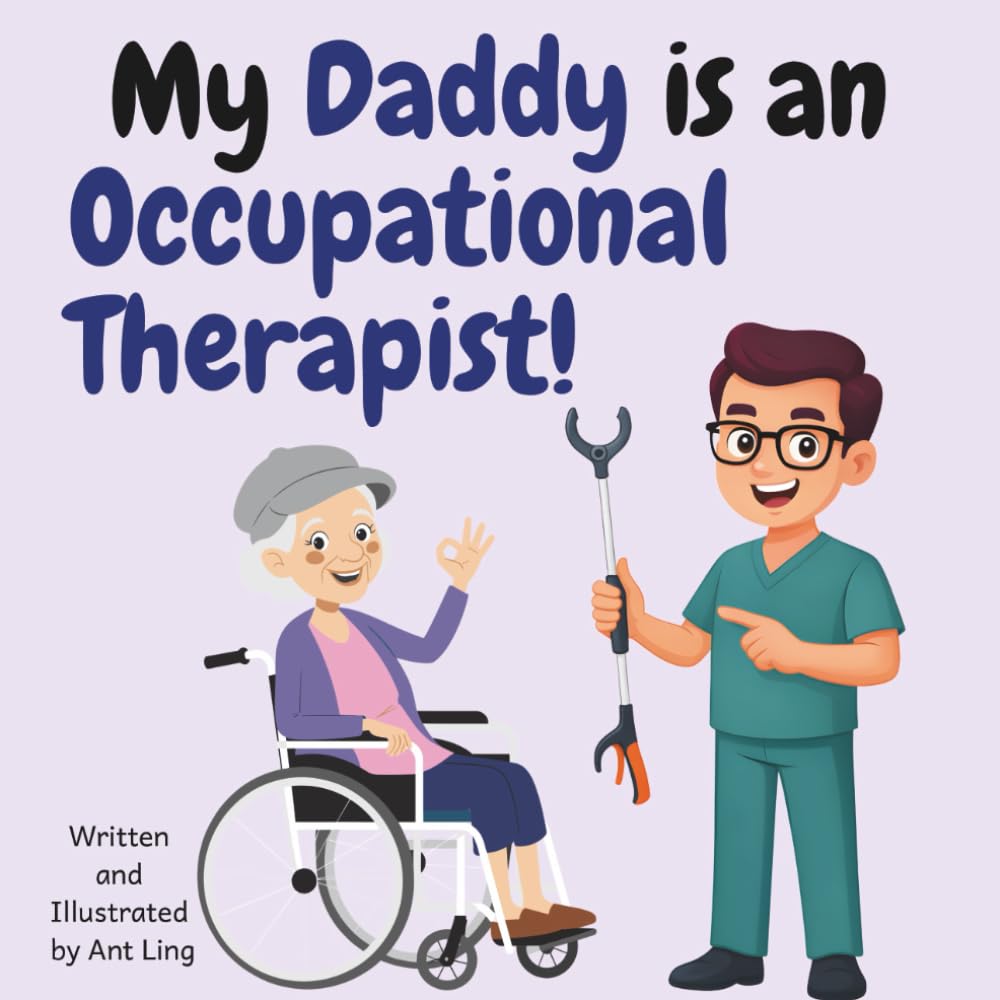 My Daddy Is An Occupational Therapist!: Educational Kid’s Picture Book About Real Medical Careers As An Allied Healthcare Professional (The Antling ... Professionals (Careers for Kids Ages 2-6))