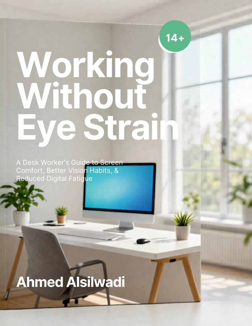 Working Without Eye Strain: A Desk Worker's Guide to Screen Comfort, Better Vision Habits & Reduced Digital Fatigue