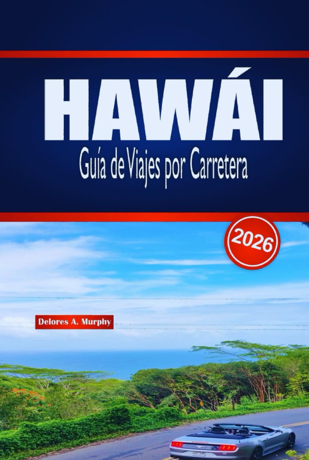 HAWÁI Guía de Viajes por Carretera 2026: Itinerarios detallados de la isla, consejos para el alquiler de coches, experiencias en la playa y recomendaciones gastronómicas locales
