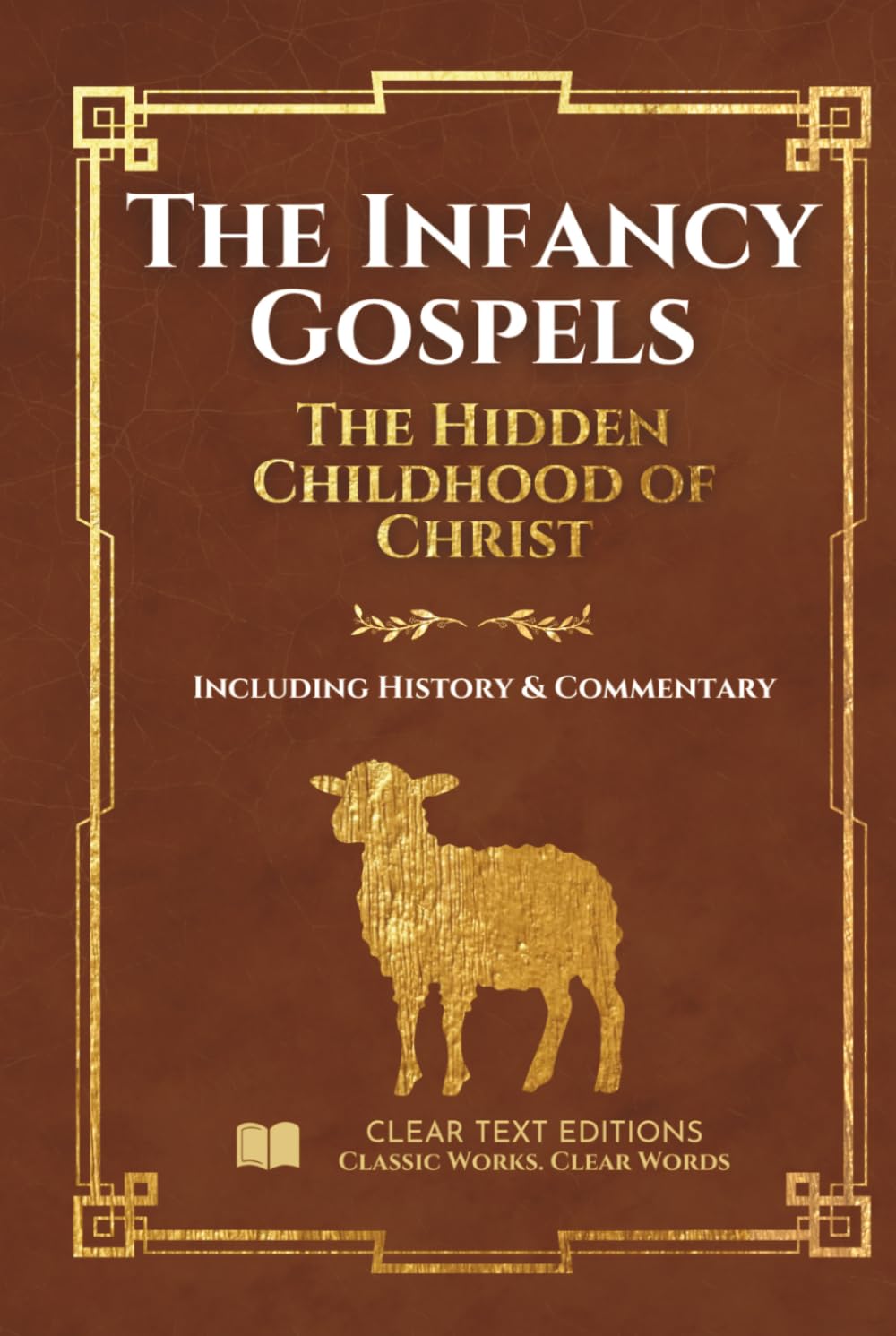 The Infancy Gospels: The Definitive & Complete Modern English Translation: Protoevangelium of James, Gospel of Thomas, Pseudo-Matthew, and More, ... Commentary (Lost Books of the Bible)