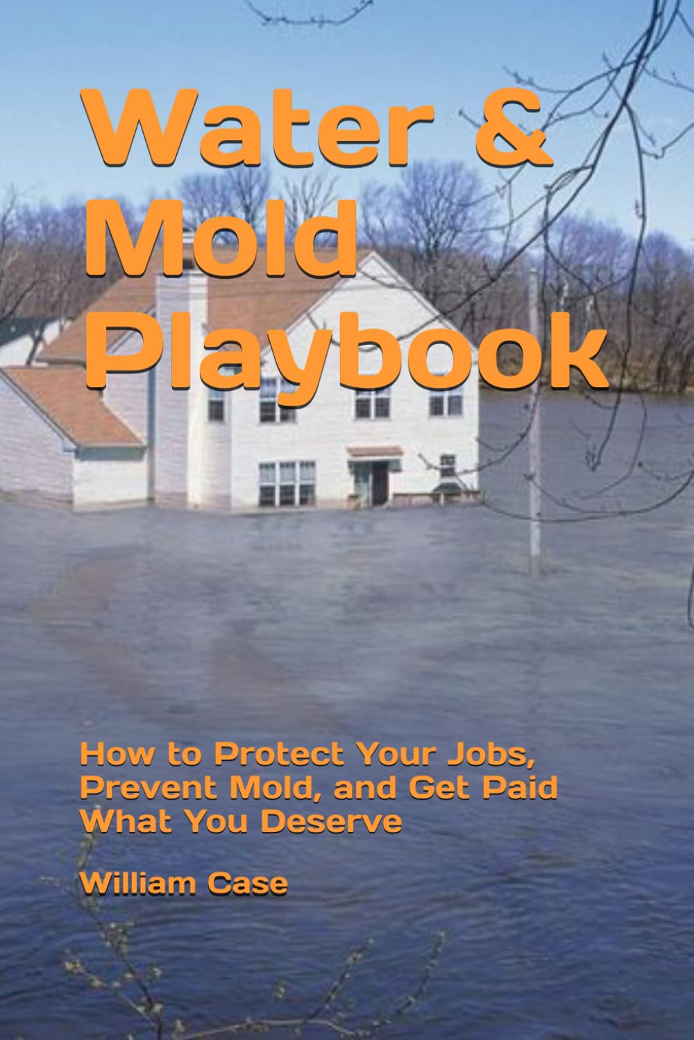 Water & Mold Playbook: How to Protect Your Jobs, Prevent Mold, and Get Paid What You Deserve