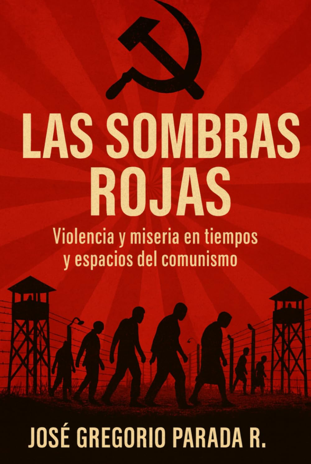 LAS SOMBRAS ROJAS: VIOLENCIA Y MISERIA EN TIEMPOS Y ESPACIOS DEL COMUNISMO