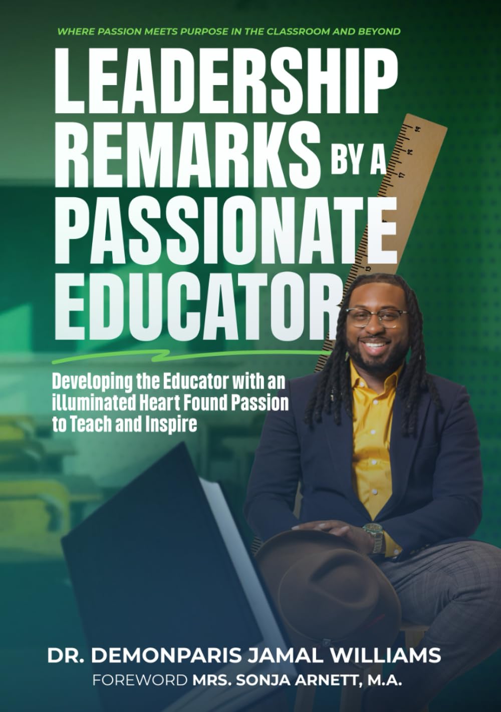 Leadership Remarks By A Passionate Educator: "Developing the Educator with an Illuminated Heart Found Passion to Teach and Inspire"