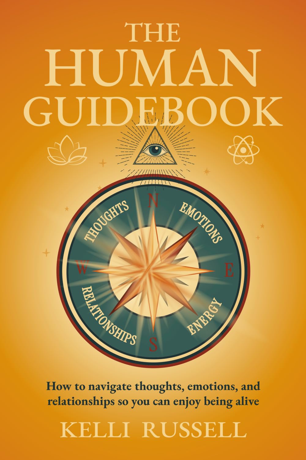 The Human Guidebook: How to Navigate Thoughts, Emotions, and Relationships to Enjoy Being Alive