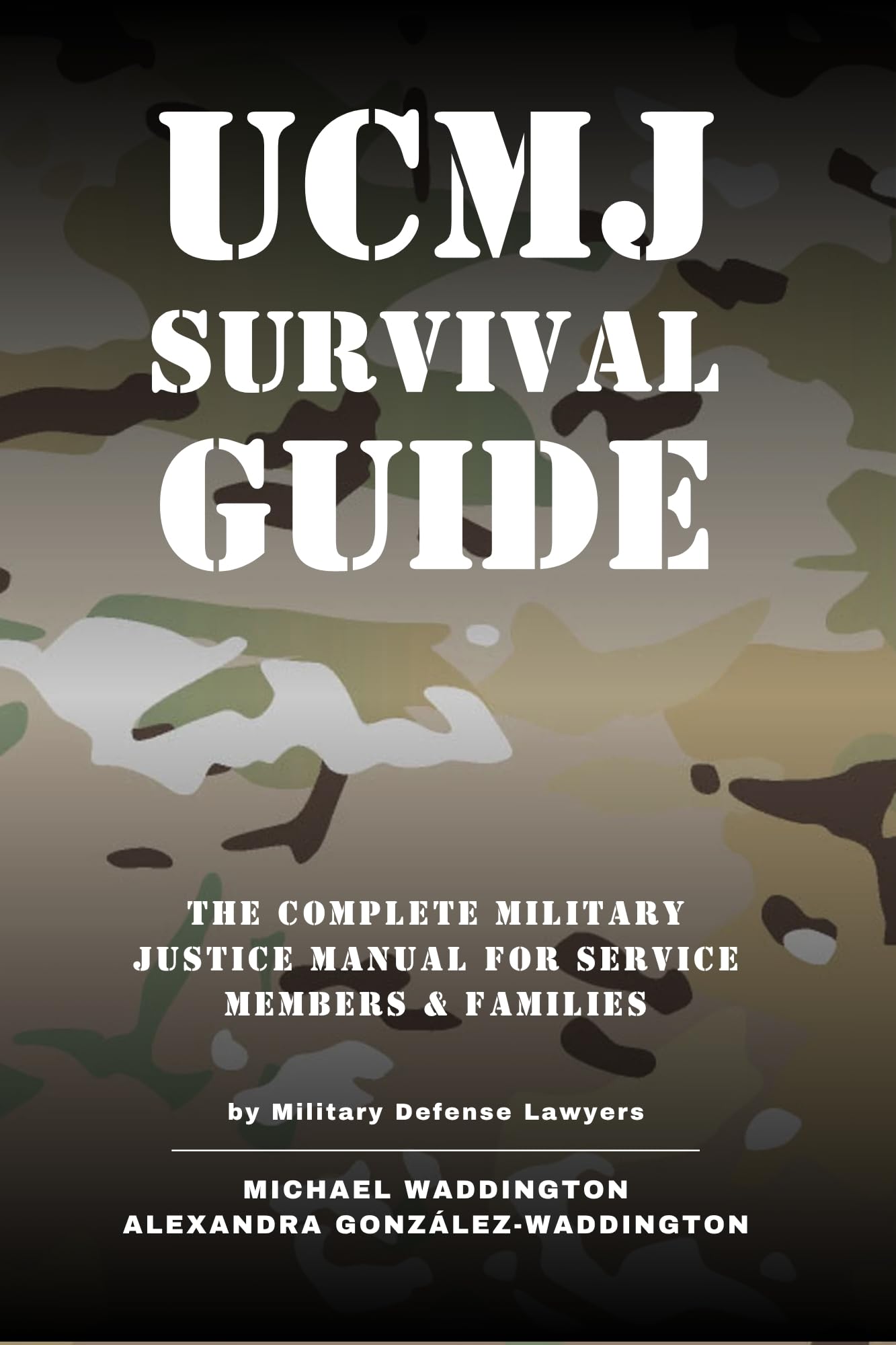 UCMJ Survival Guide: The Complete Military Justice Manual for Service Members & Families