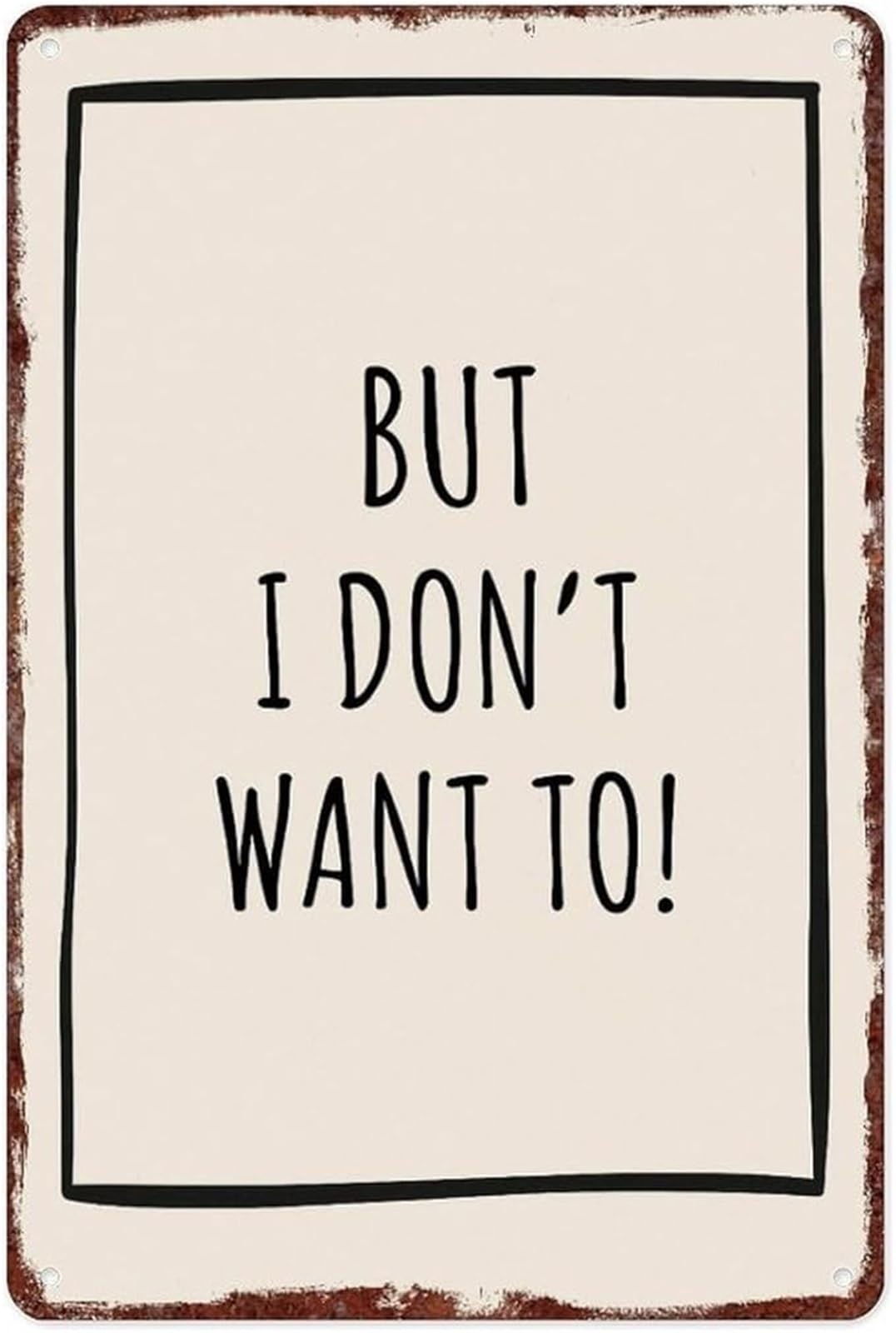 ZDVHOMCB Vintage Metal Tin Sign But I Dont Want To Funny Quote Retro Aluminum Wall-Art Humorous Decor for Garage Bar (8 X 12 in)