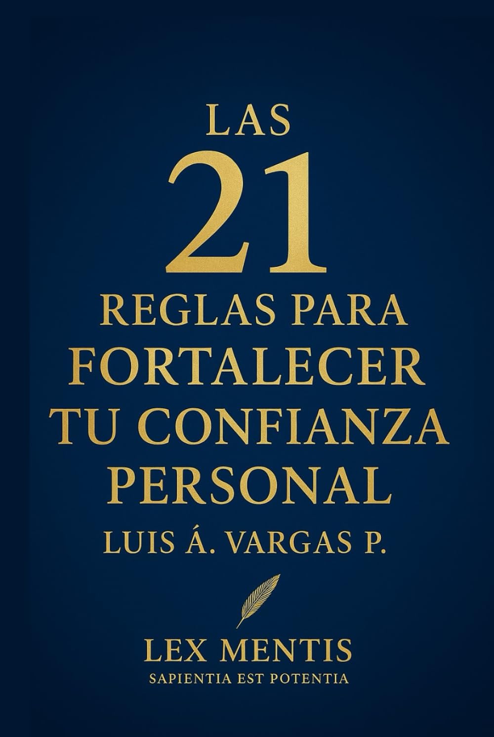 Las 21 reglas para fortalecer tu confianza personal: Reconoce tu valor, valida tu voz y actúa desde tu convicción