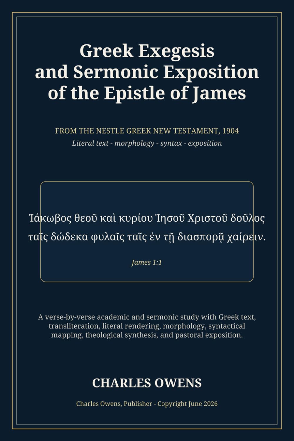 Greek Exegesis and Sermonic Exposition of the Epistle of James: FROM THE NESTLE GREEK NEW TESTAMENT, 1904 Literal text - morphology - syntax - exposition (Zechariah)
