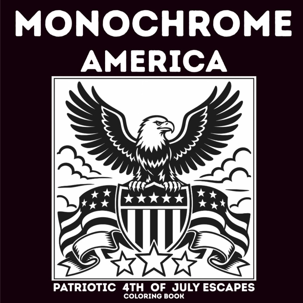 Monochrome America: Patriotic 4th of July Escapes: 40 Bold One-Color Coloring Pages Featuring Powerful American Symbols, Independence Day Celebrations, Freedom, Heritage, and Patriotic Pride