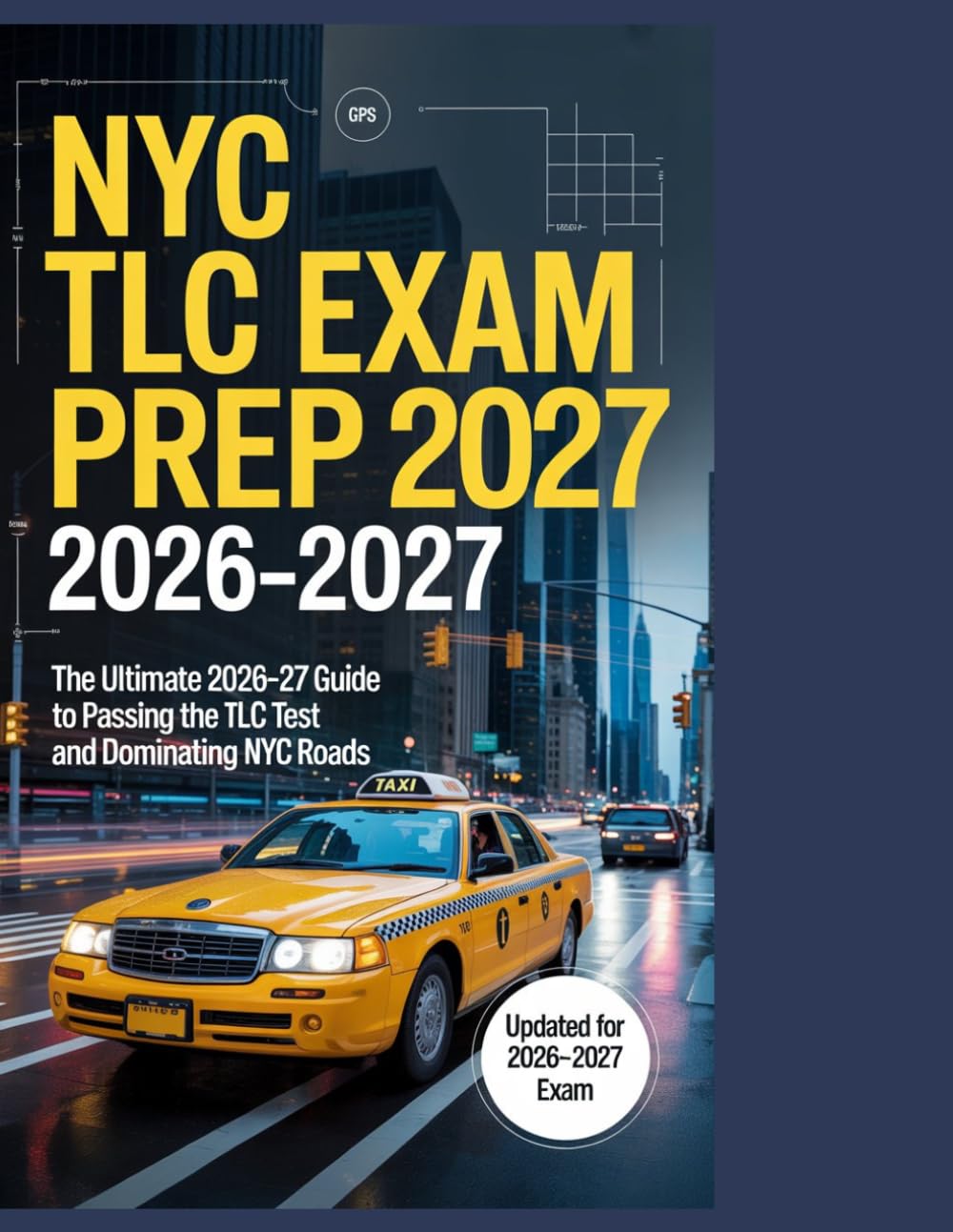 NYC TLC Exam Prep 2026-2027: The Ultimate 2026–2027 Guide to Passing the TLC Test and Dominating NYC Roads
