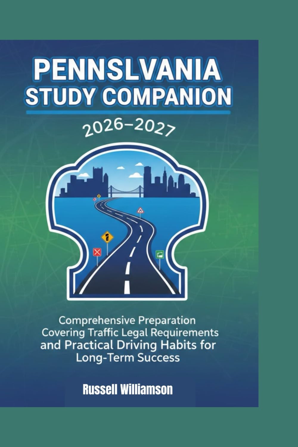 PENNSYLVANIA LICENSING STUDY COMPANION 2026–2027: Comprehensive Preparation Covering Traffic Signs, Legal Requirements, and Practical Driving Habits for Long-Term Success