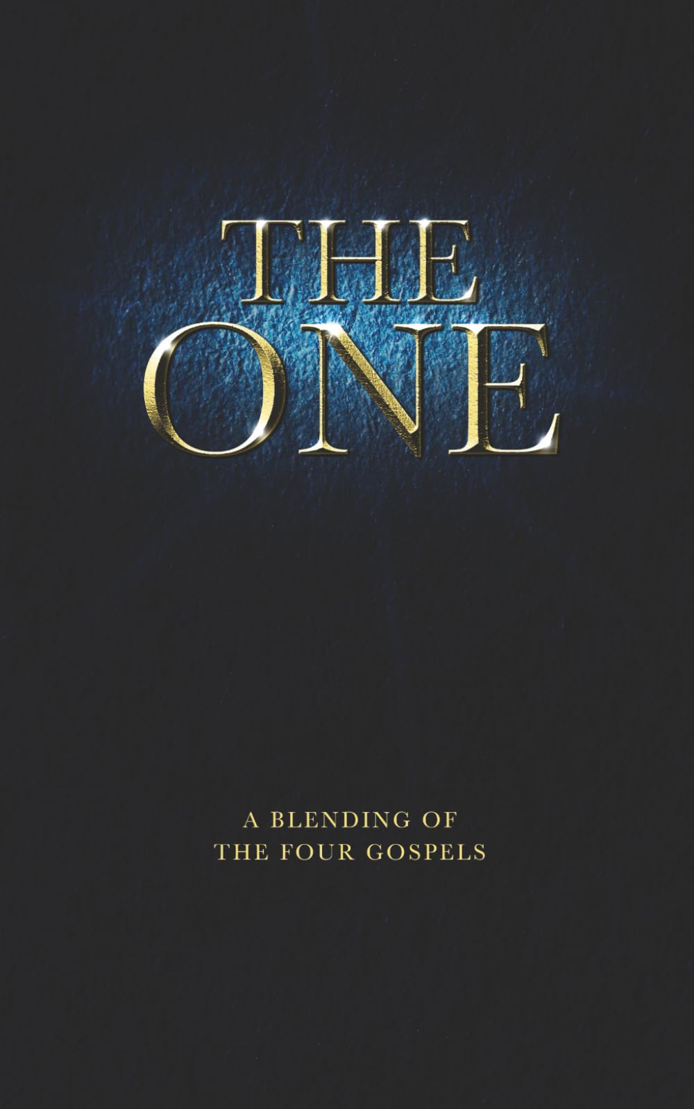 The ONE: A Blending of The Four Gospels