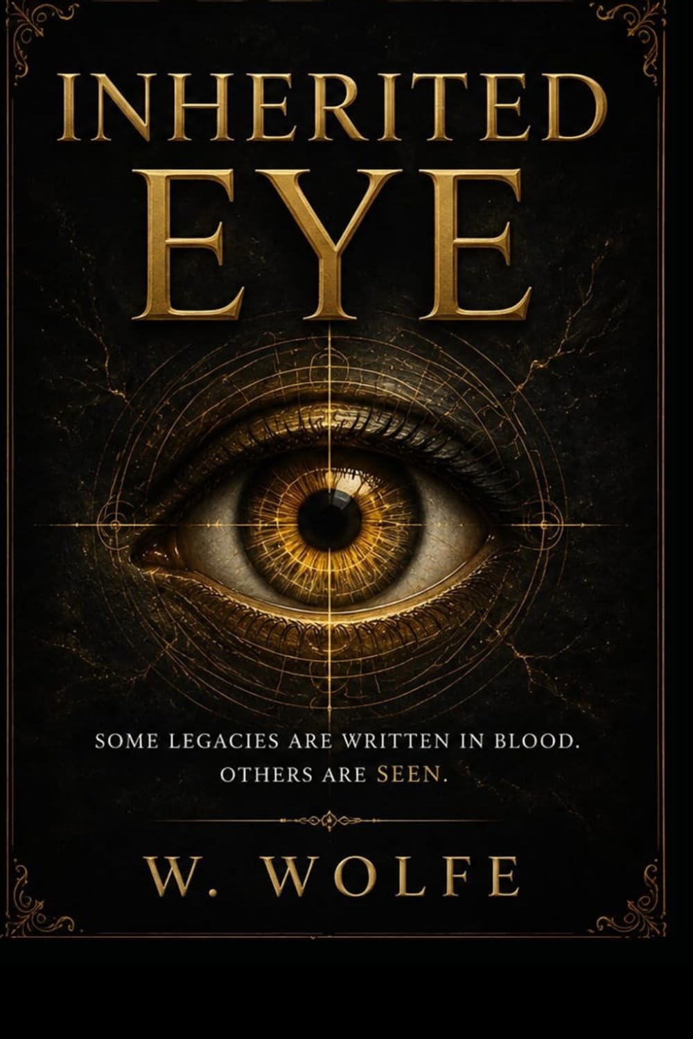 INHERITED EYE: SOME LEGACIES ARE WRITTEN IN BLOOD, OTHERS ARE SEEN.